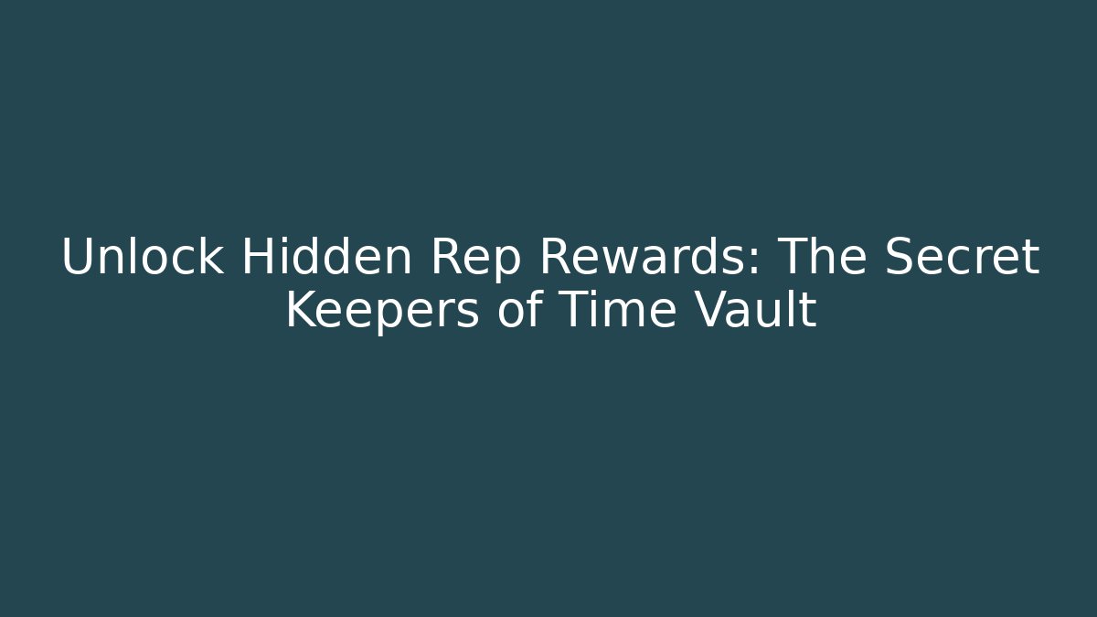Unlock Hidden Rep Rewards: The Secret Keepers of Time Vault