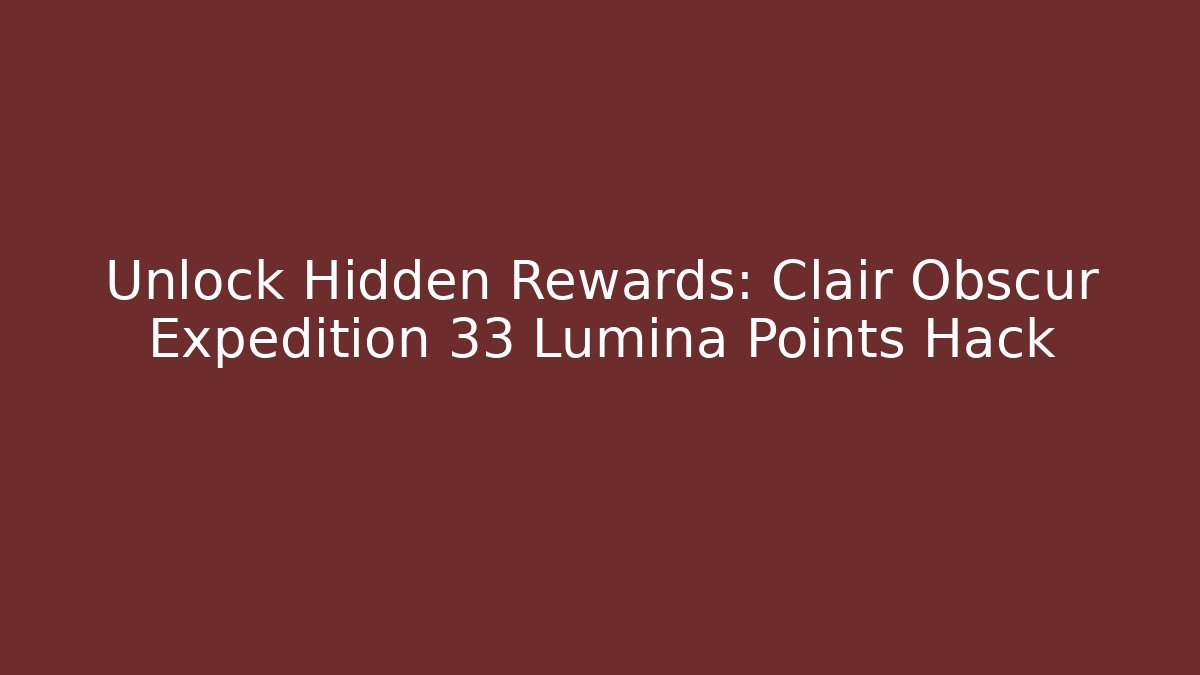 Unlock Hidden Rewards: Clair Obscur Expedition 33 Lumina Points Hack
