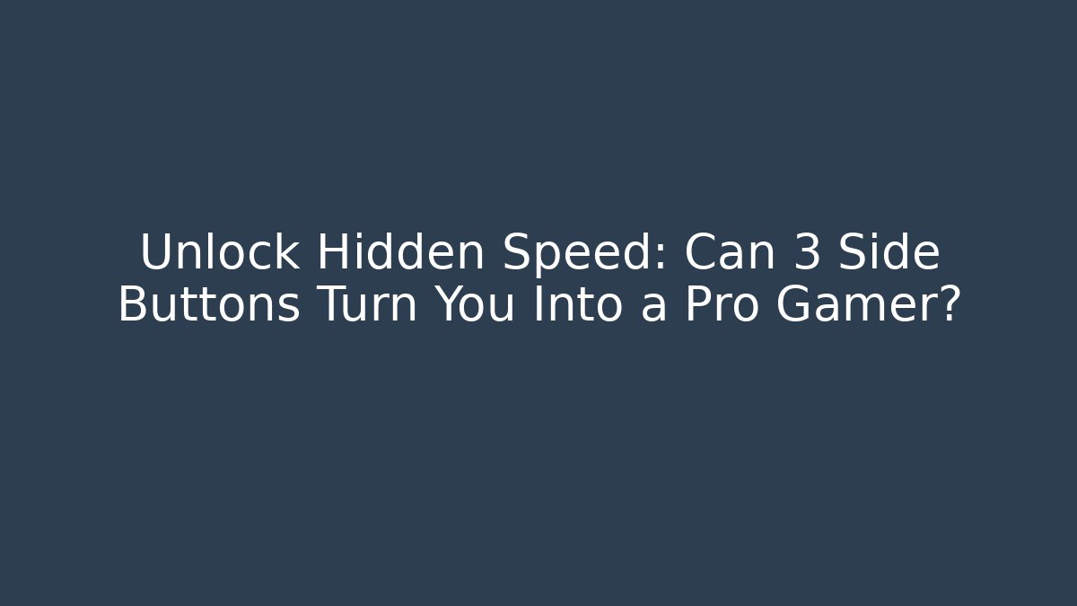 Unlock Hidden Speed: Can 3 Side Buttons Turn You Into a Pro Gamer?