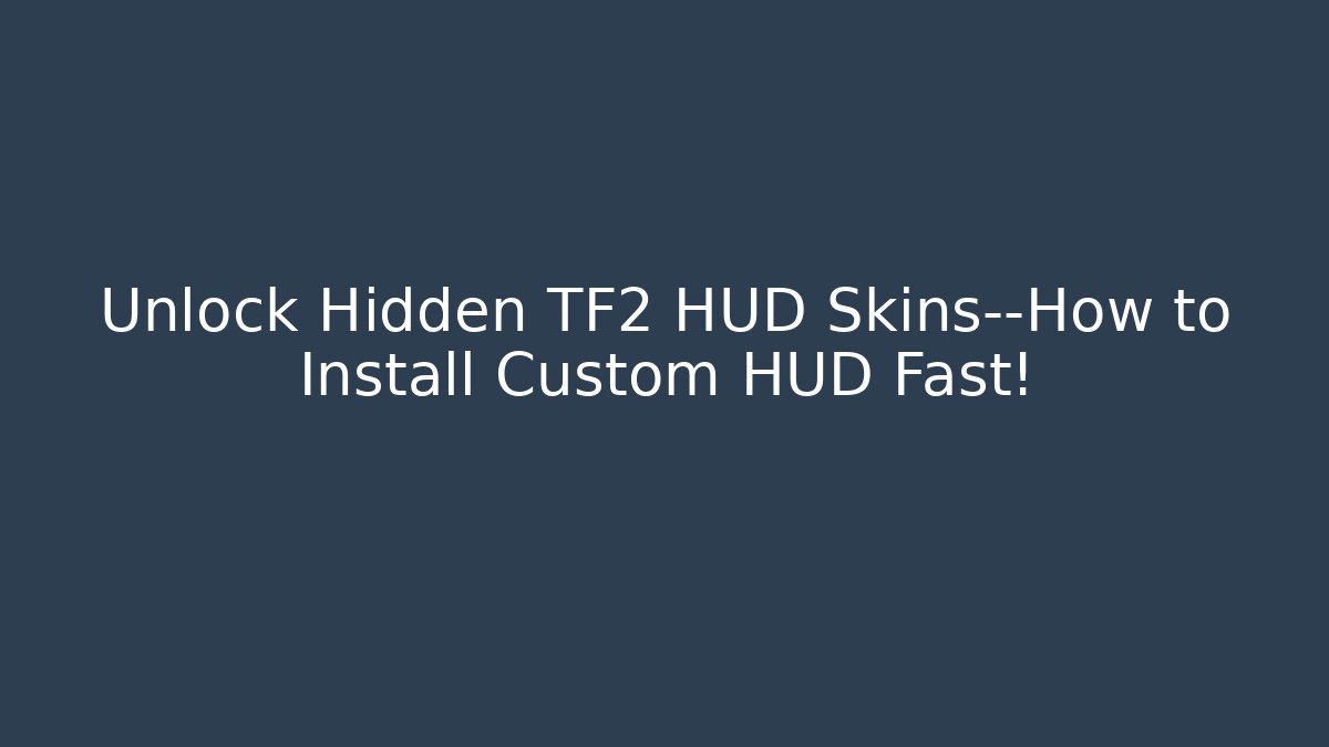 Unlock Hidden TF2 HUD Skins—How to Install Custom HUD Fast!