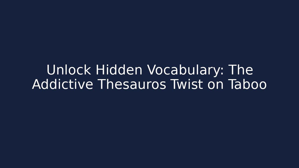 Unlock Hidden Vocabulary: The Addictive Thesauros Twist on Taboo
