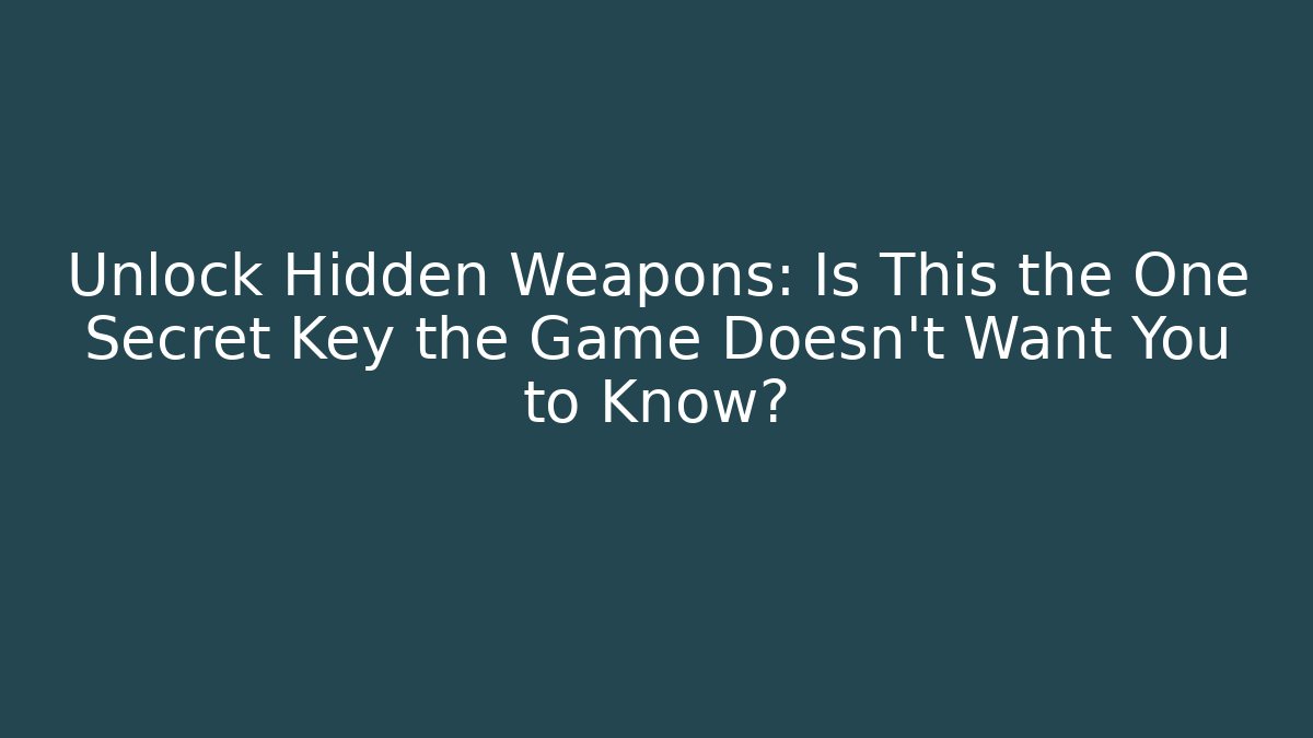Unlock Hidden Weapons: Is This the One Secret Key the Game Doesn’t Want You to Know?