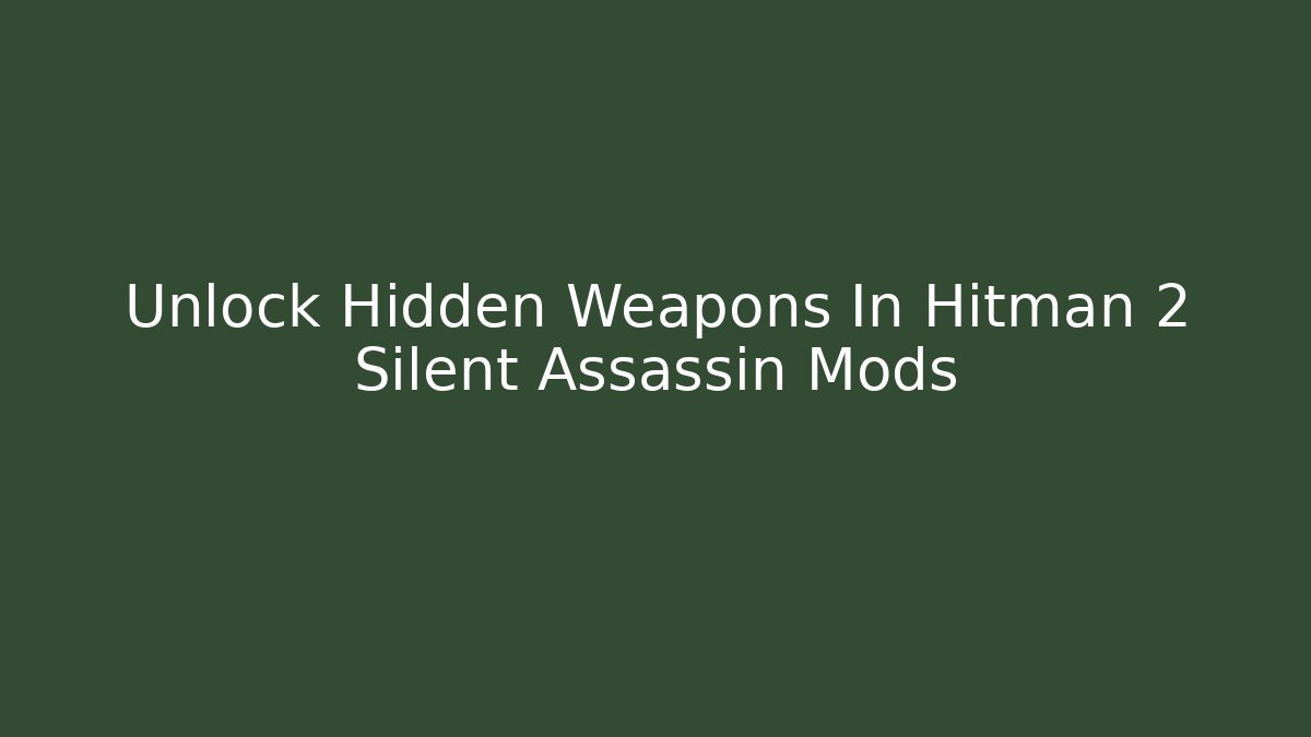 Unlock Hidden Weapons In Hitman 2 Silent Assassin Mods