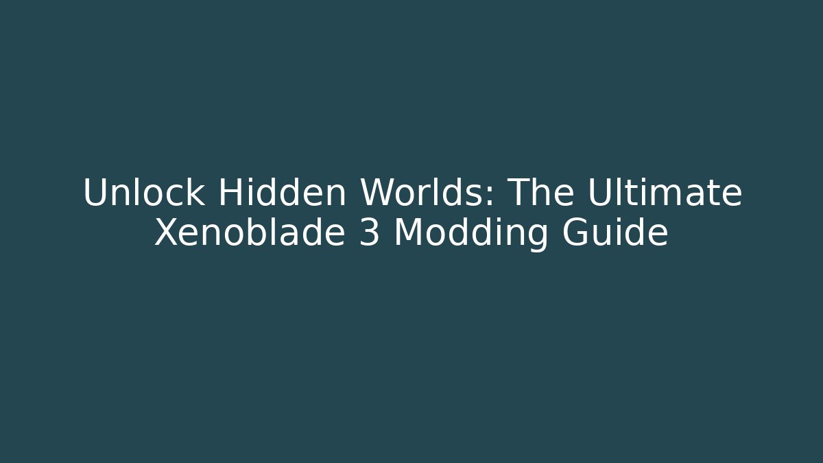 Unlock Hidden Worlds: The Ultimate Xenoblade 3 Modding Guide - Vintage E-Juice