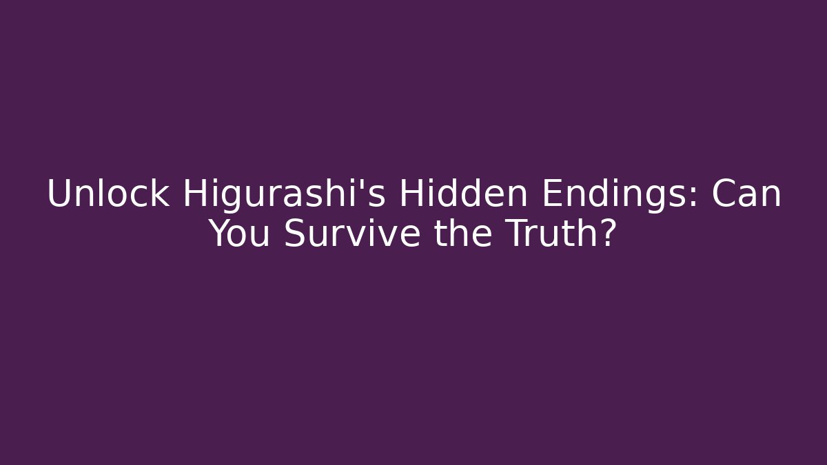 Unlock Higurashi's Hidden Endings: Can You Survive the Truth?