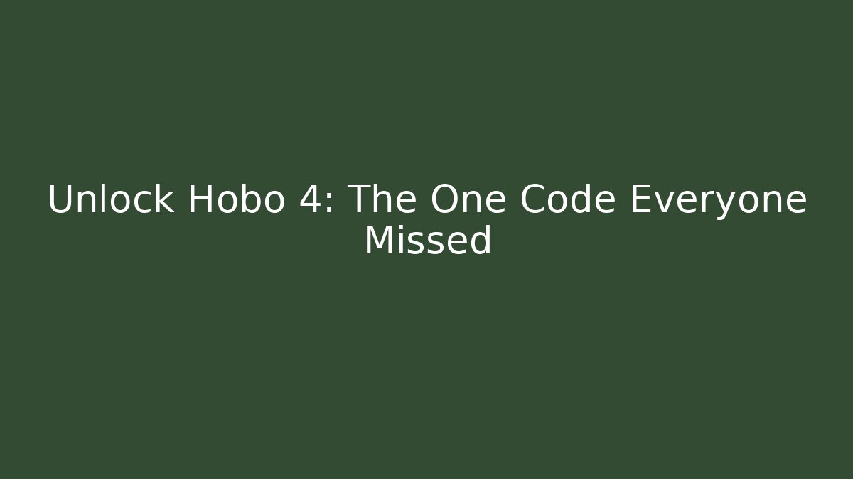 Unlock Hobo 4: The One Code Everyone Missed