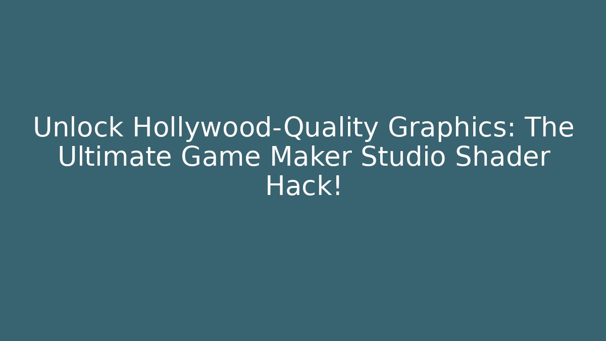 Unlock Hollywood-Quality Graphics: The Ultimate Game Maker Studio Shader Hack!