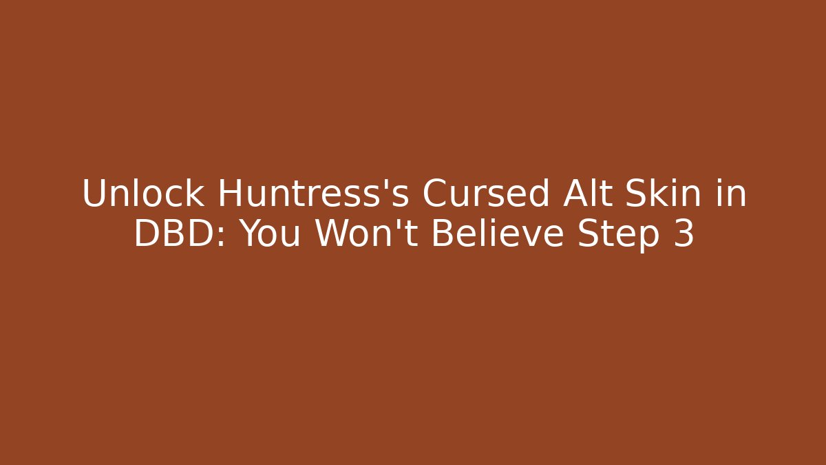 Unlock Huntress's Cursed Alt Skin in DBD: You Won't Believe Step 3