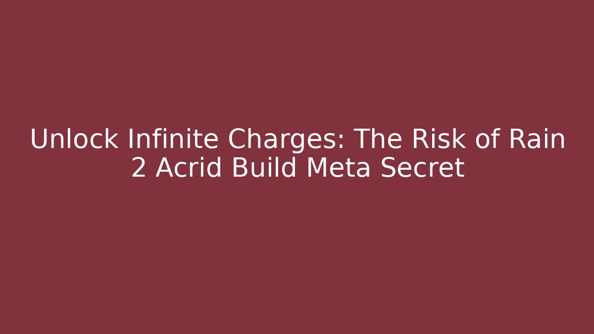 Unlock Infinite Charges: The Risk of Rain 2 Acrid Build Meta Secret