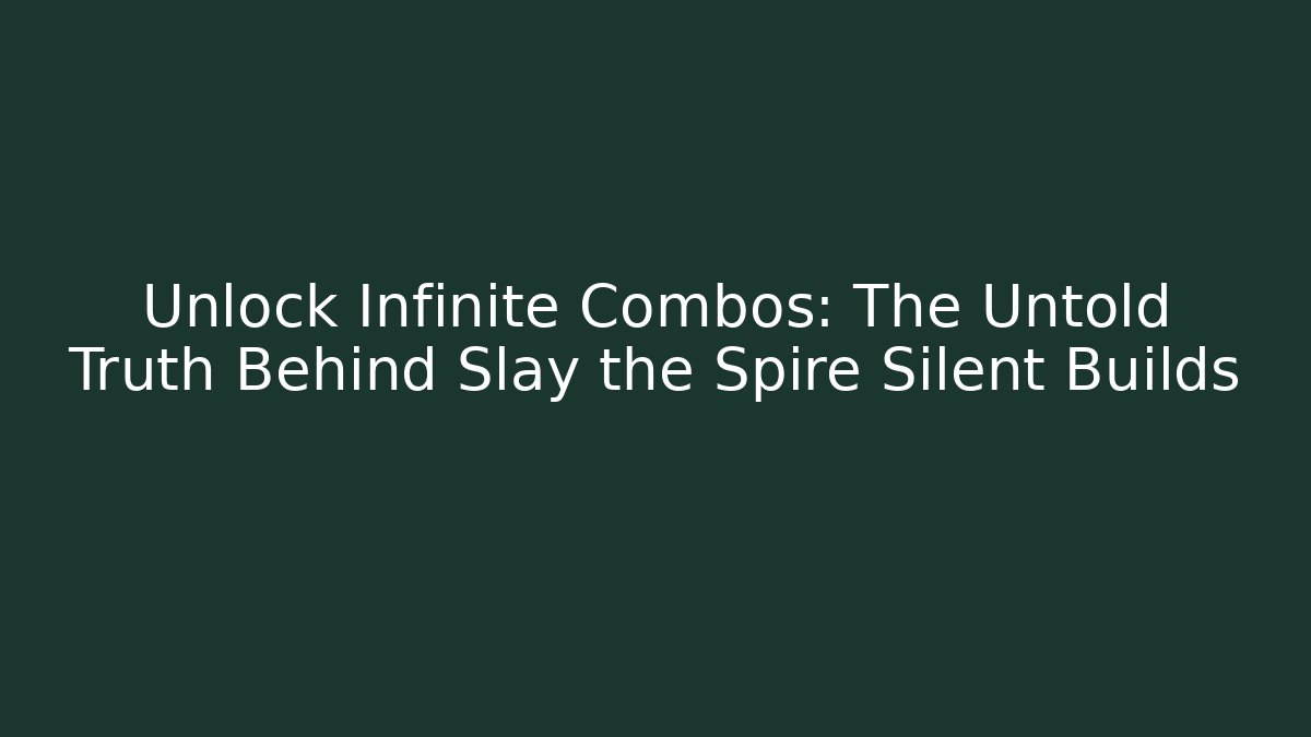 Unlock Infinite Combos: The Untold Truth Behind Slay the Spire Silent Builds