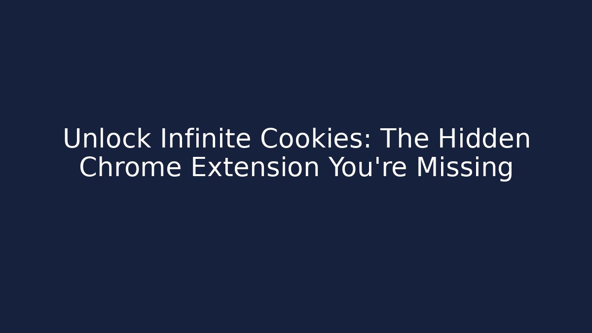 Unlock Infinite Cookies: The Hidden Chrome Extension You're Missing