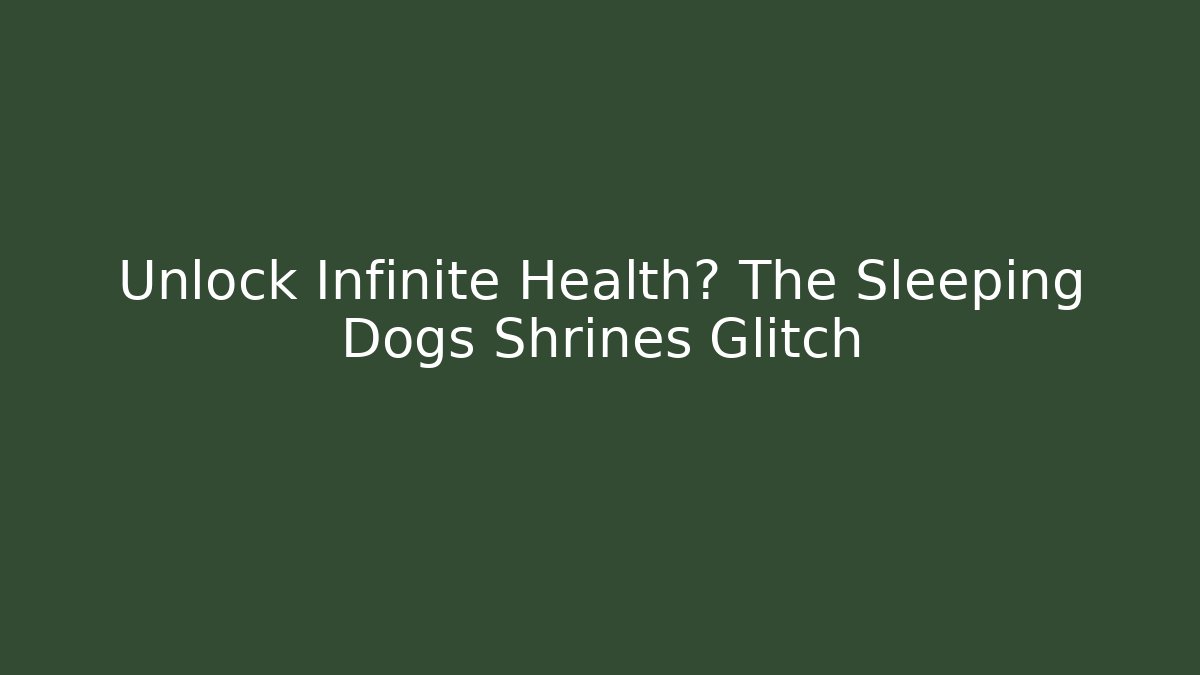 Unlock Infinite Health? The Sleeping Dogs Shrines Glitch