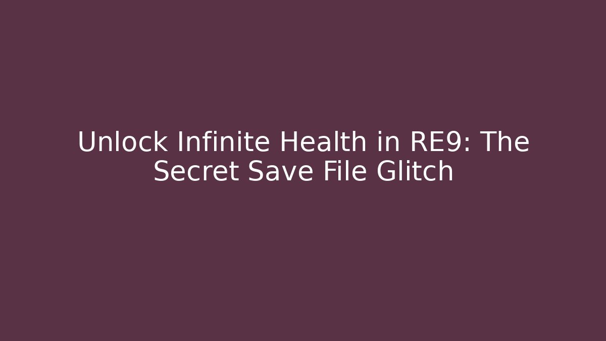 Unlock Infinite Health in RE9: The Secret Save File Glitch - Vintage E-Juice