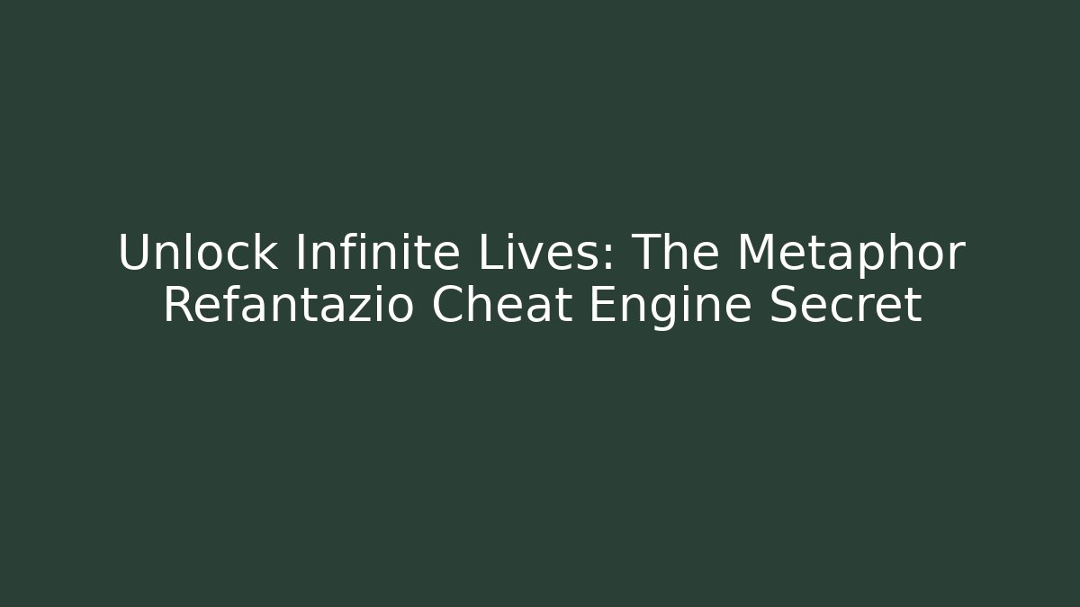 Unlock Infinite Lives: The Metaphor Refantazio Cheat Engine Secret