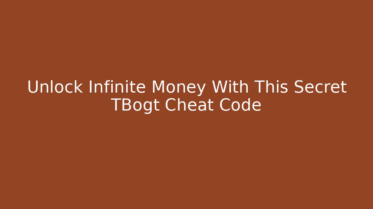 Unlock Infinite Money With This Secret TBogt Cheat Code