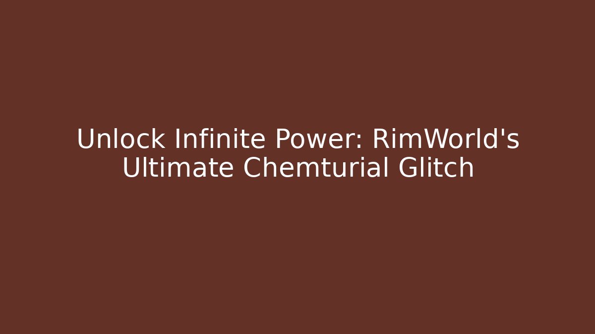 Unlock Infinite Power: RimWorld’s Ultimate Chemturial Glitch - Vintage E-Juice