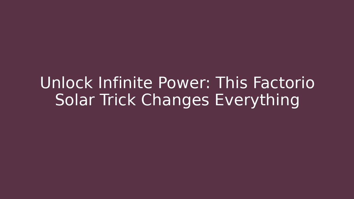 Unlock Infinite Power: This Factorio Solar Trick Changes Everything