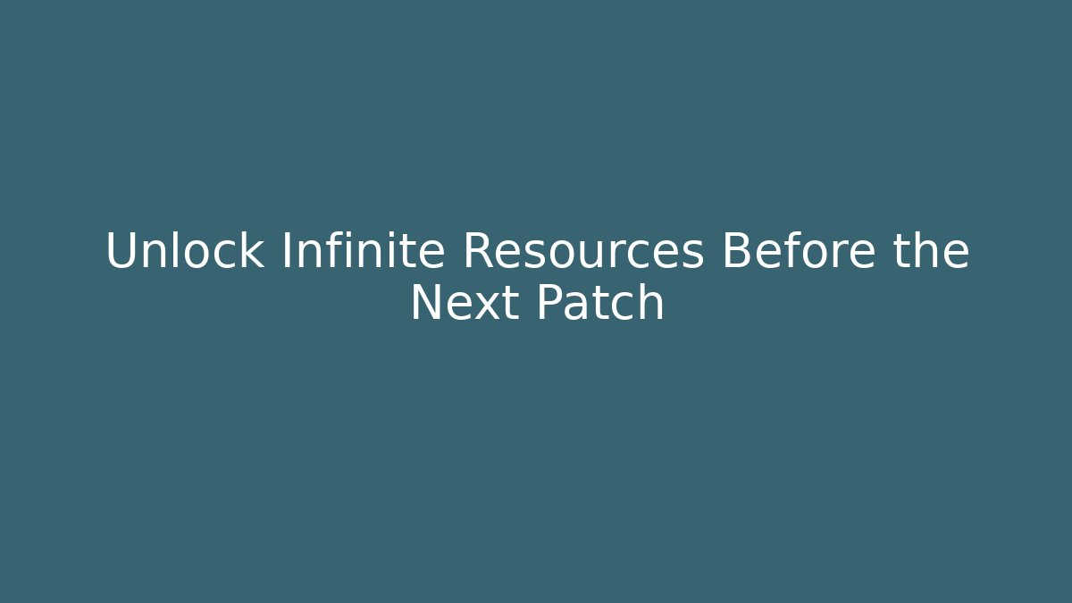 Unlock Infinite Resources Before the Next Patch