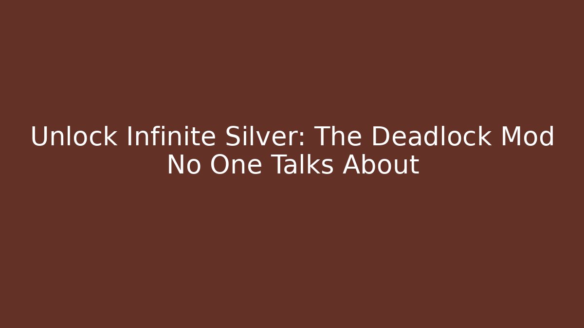 Unlock Infinite Silver: The Deadlock Mod No One Talks About