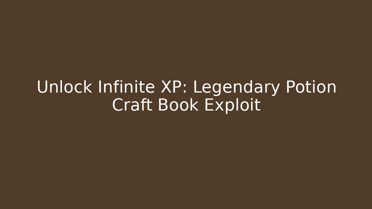 Unlock Infinite XP: Legendary Potion Craft Book Exploit - Vintage E-Juice