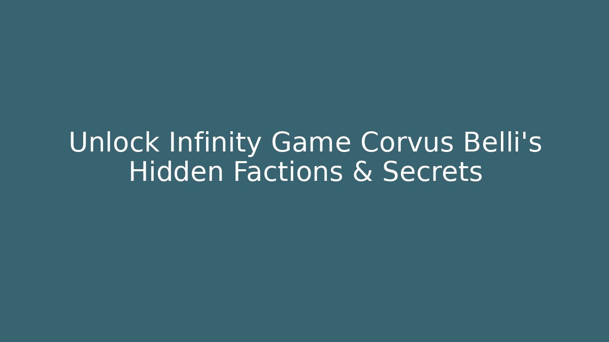 Unlock Infinity Game Corvus Belli's Hidden Factions & Secrets