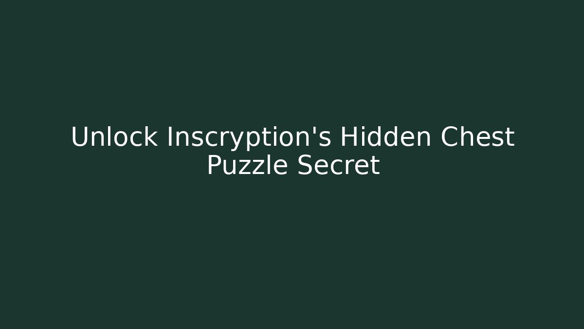 Unlock Inscryption's Hidden Chest Puzzle Secret