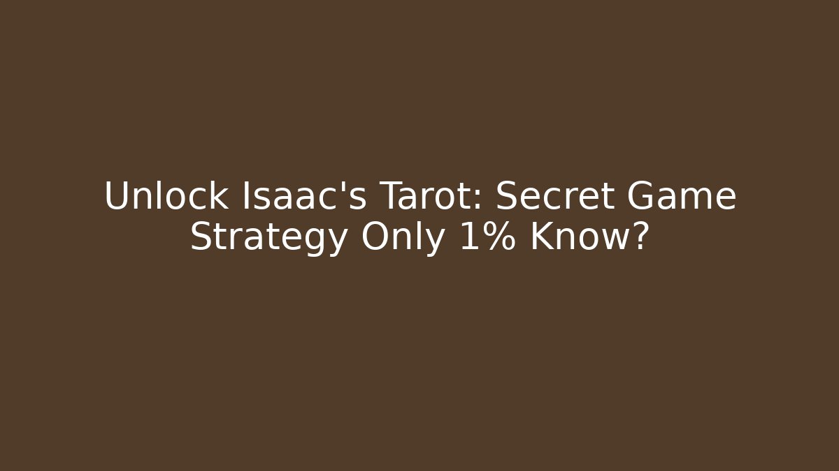 Unlock Isaac's Tarot: Secret Game Strategy Only 1% Know?