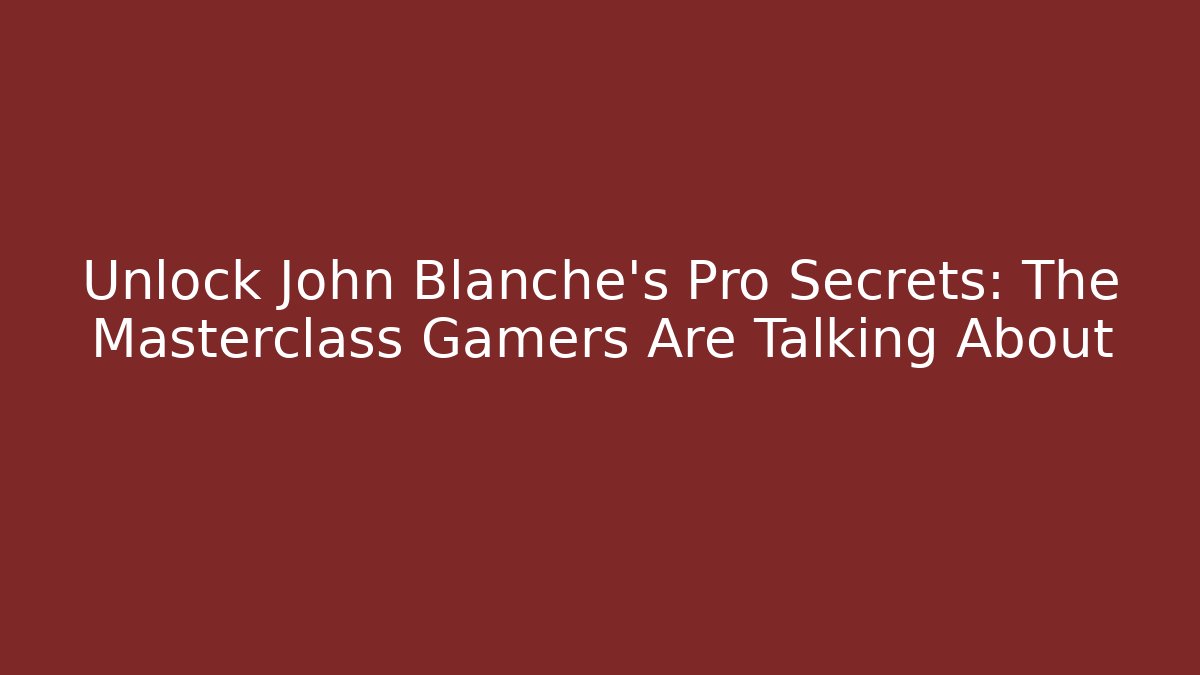 Unlock John Blanche's Pro Secrets: The Masterclass Gamers Are Talking About