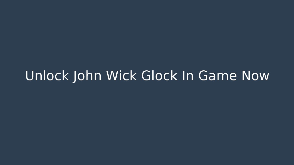 Unlock John Wick Glock In Game Now