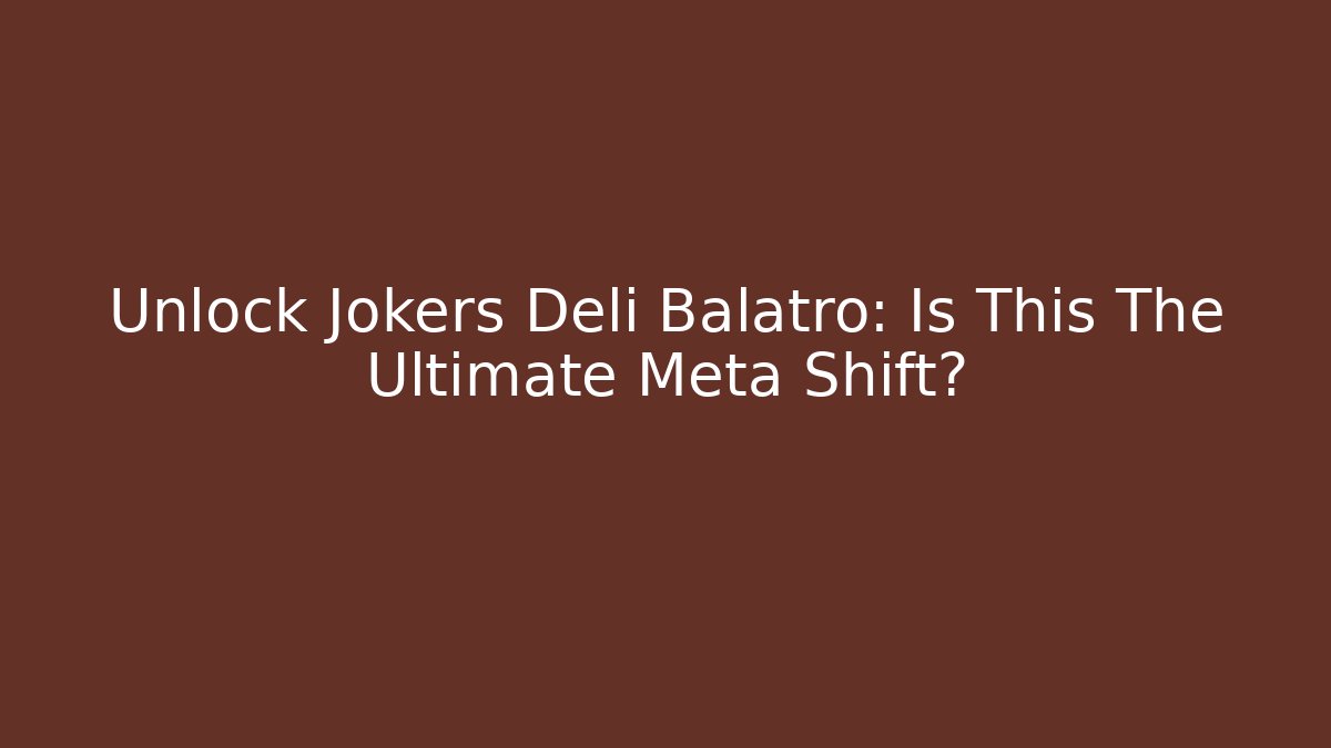 Unlock Jokers Deli Balatro: Is This The Ultimate Meta Shift?