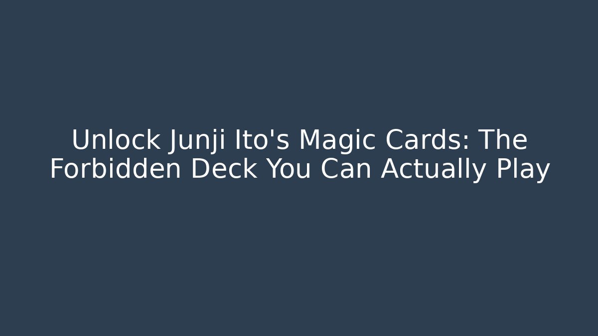 Unlock Junji Ito's Magic Cards: The Forbidden Deck You Can Actually Play