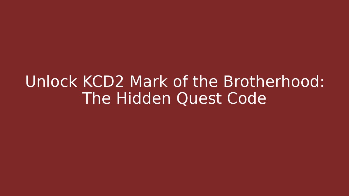 Unlock KCD2 Mark of the Brotherhood: The Hidden Quest Code