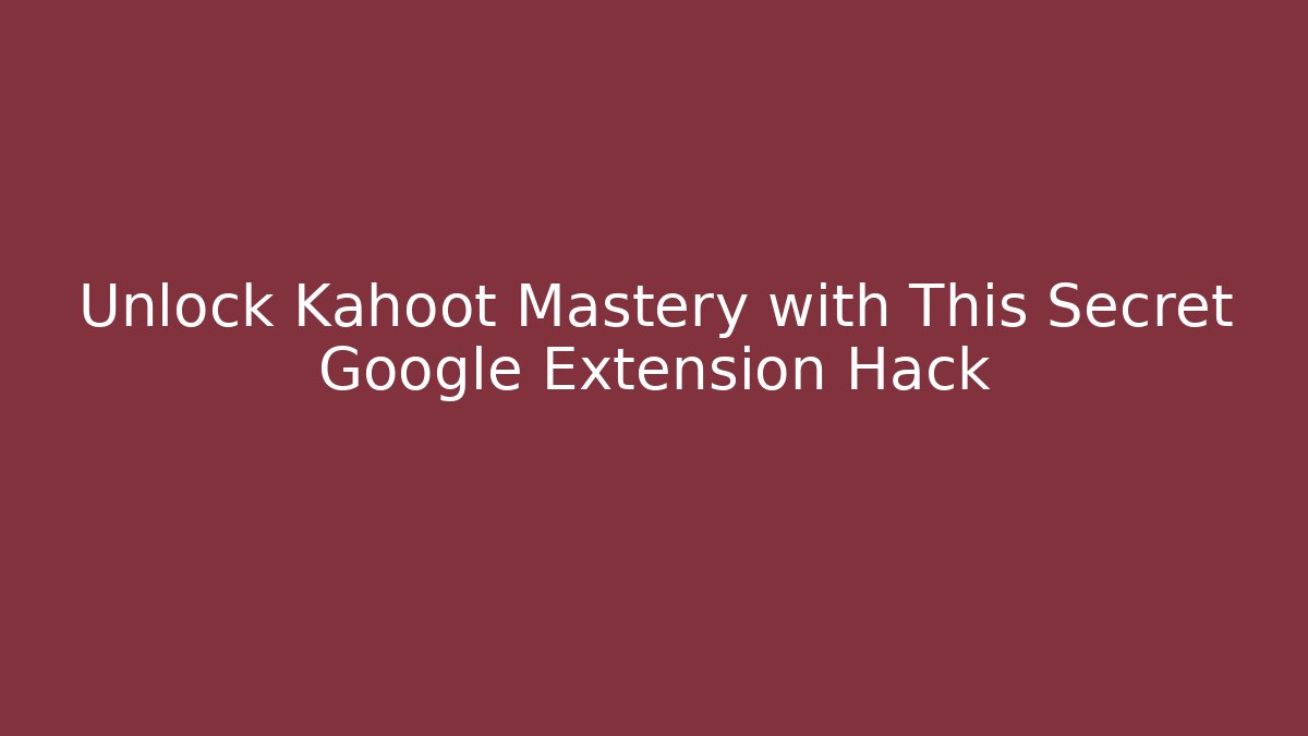 Unlock Kahoot Mastery with This Secret Google Extension Hack