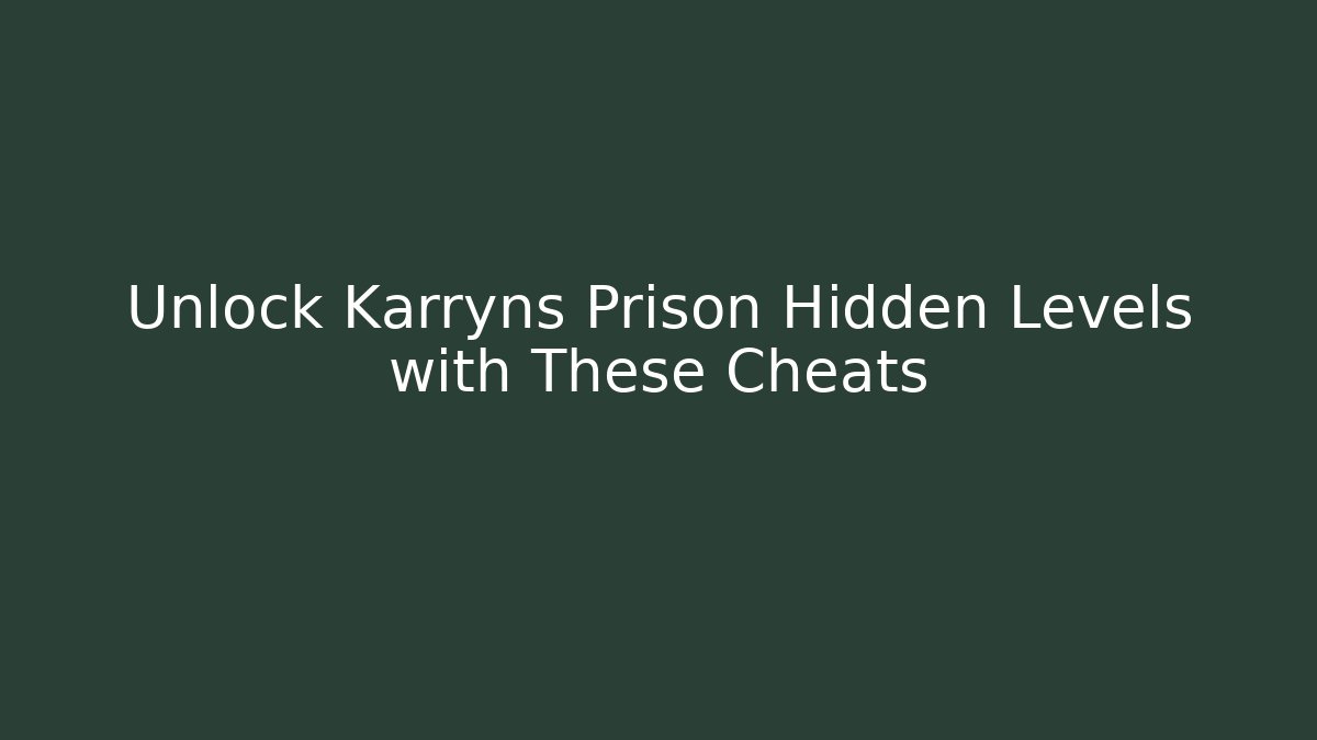 Unlock Karryns Prison Hidden Levels with These Cheats