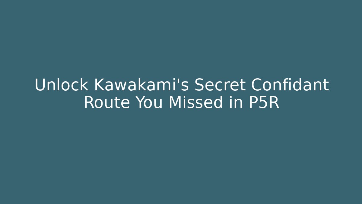 Unlock Kawakami's Secret Confidant Route You Missed in P5R