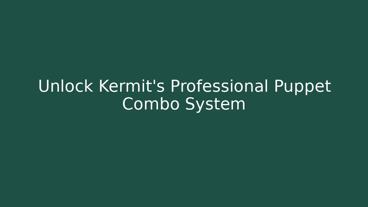 Unlock Kermit's Professional Puppet Combo System