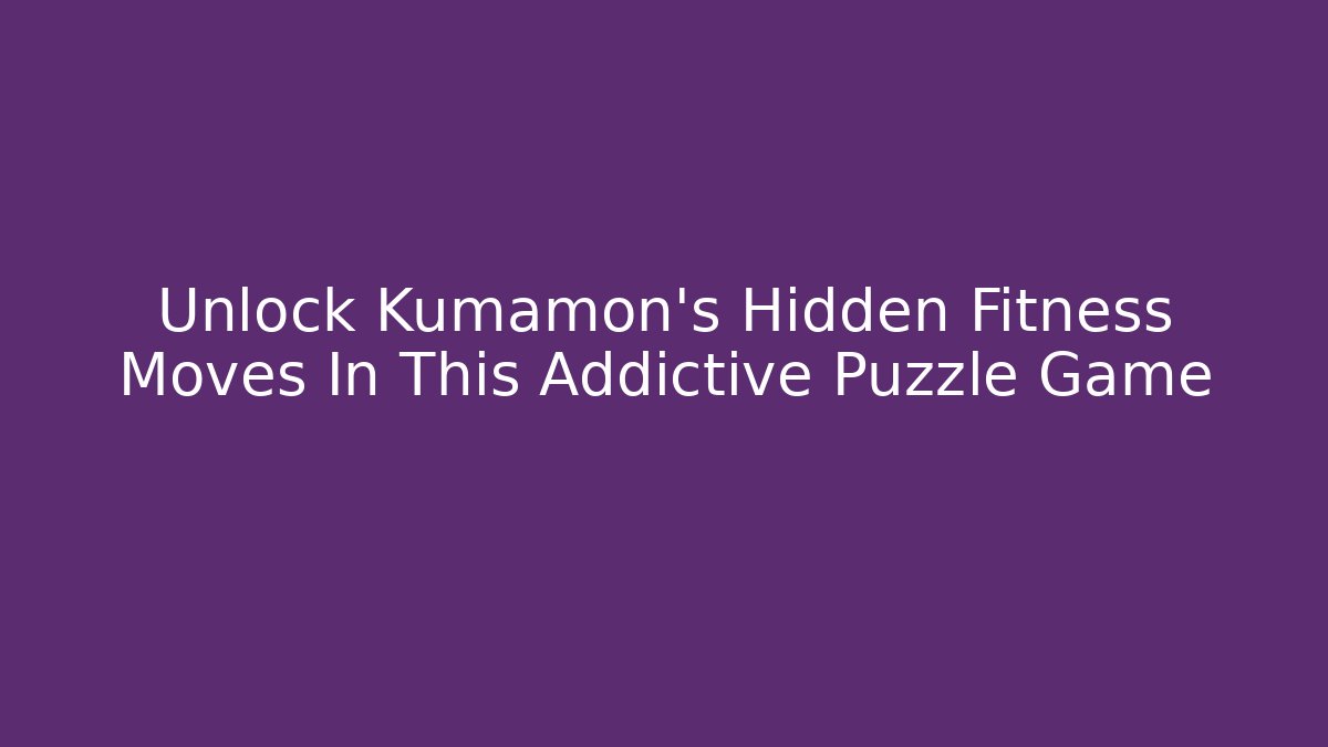 Unlock Kumamon's Hidden Fitness Moves In This Addictive Puzzle Game