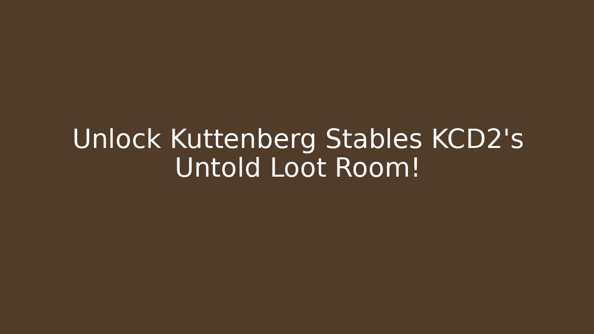 Unlock Kuttenberg Stables KCD2’s Untold Loot Room!