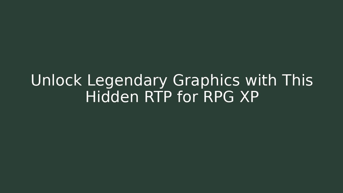 Unlock Legendary Graphics with This Hidden RTP for RPG XP