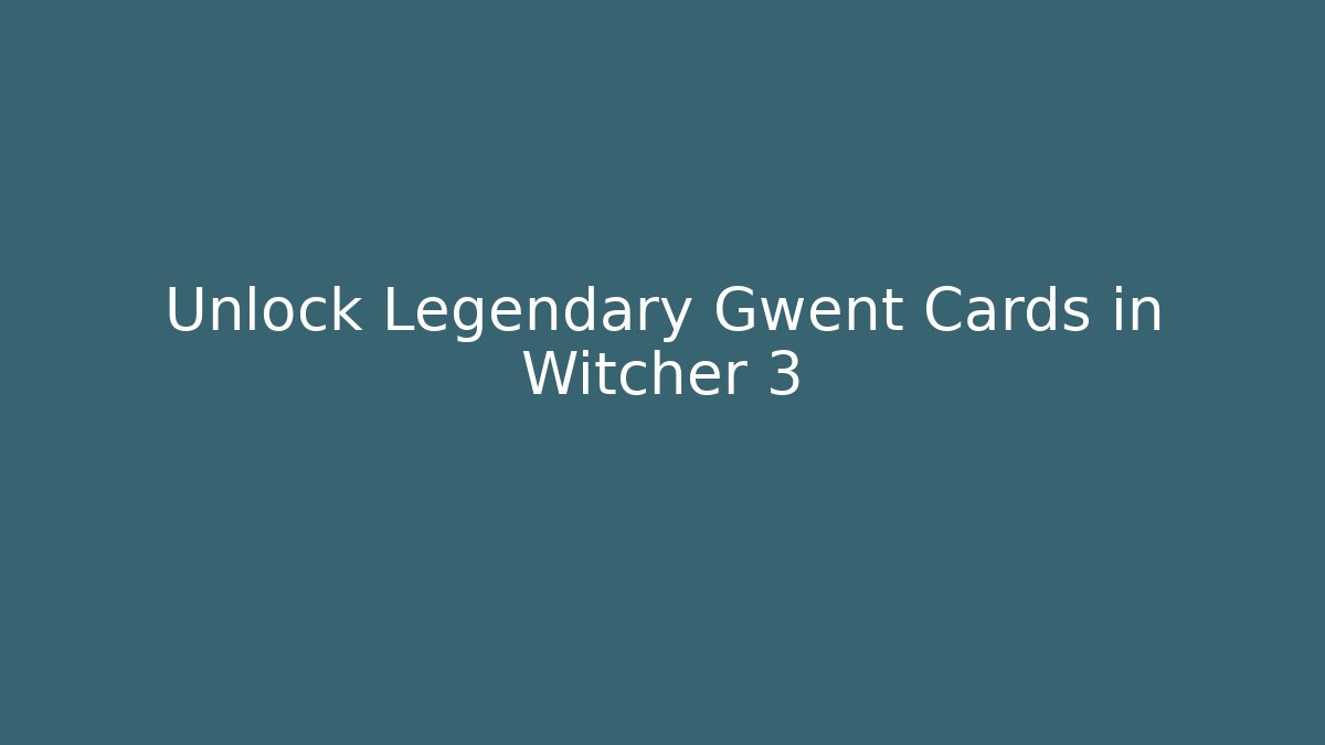 Unlock Legendary Gwent Cards in Witcher 3