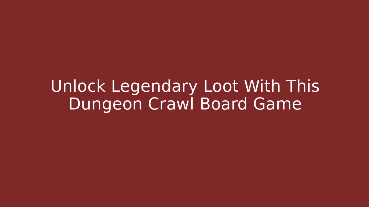 Unlock Legendary Loot With This Dungeon Crawl Board Game