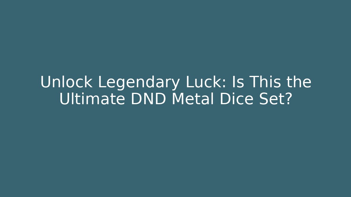 Unlock Legendary Luck: Is This the Ultimate DND Metal Dice Set?
