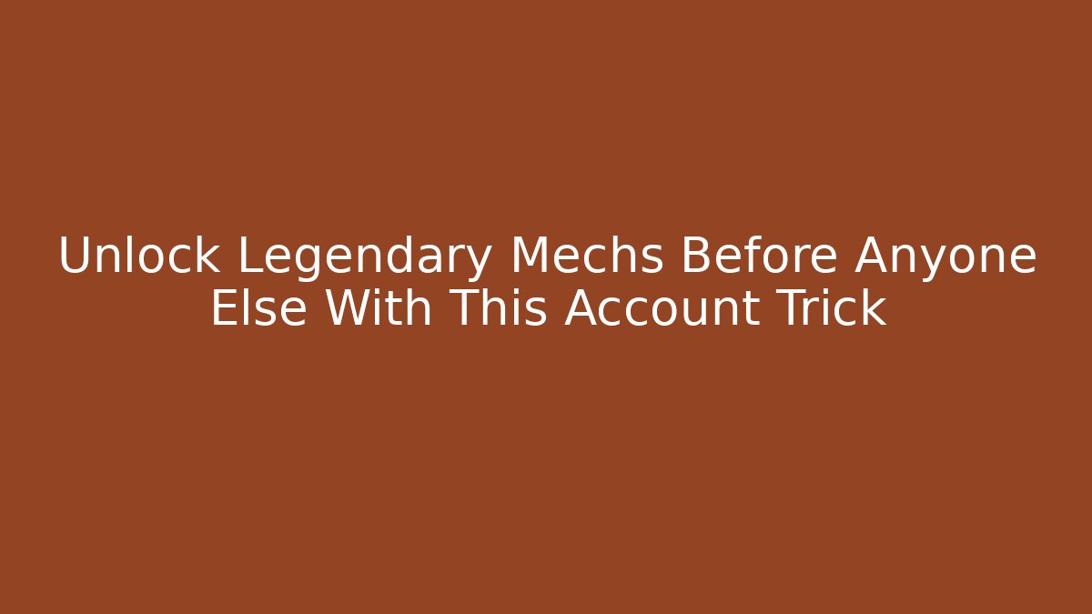 Unlock Legendary Mechs Before Anyone Else With This Account Trick