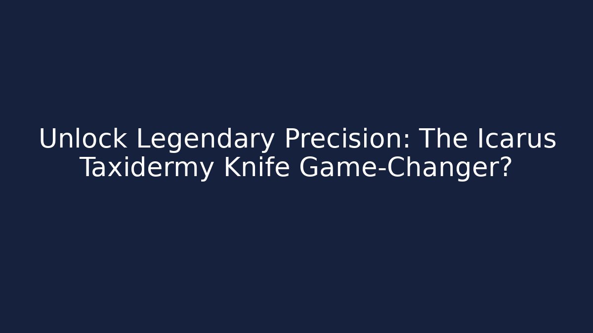 Unlock Legendary Precision: The Icarus Taxidermy Knife Game-Changer?