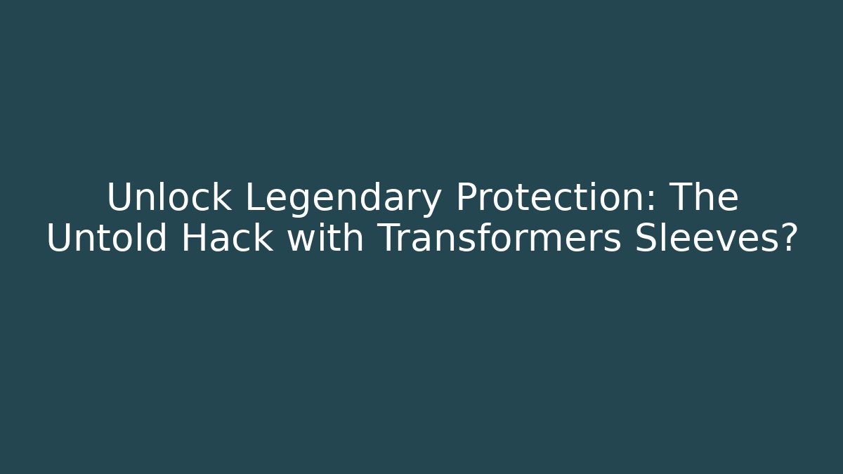 Unlock Legendary Protection: The Untold Hack with Transformers Sleeves? - Vintage E-Juice