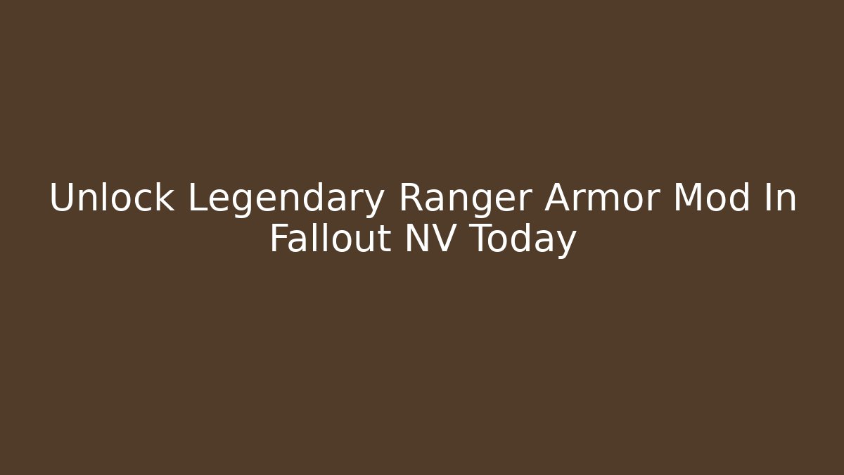 Unlock Legendary Ranger Armor Mod In Fallout NV Today