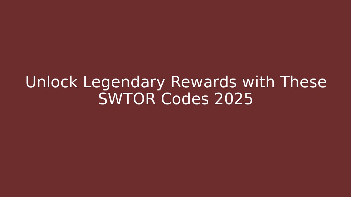 Unlock Legendary Rewards with These SWTOR Codes 2025