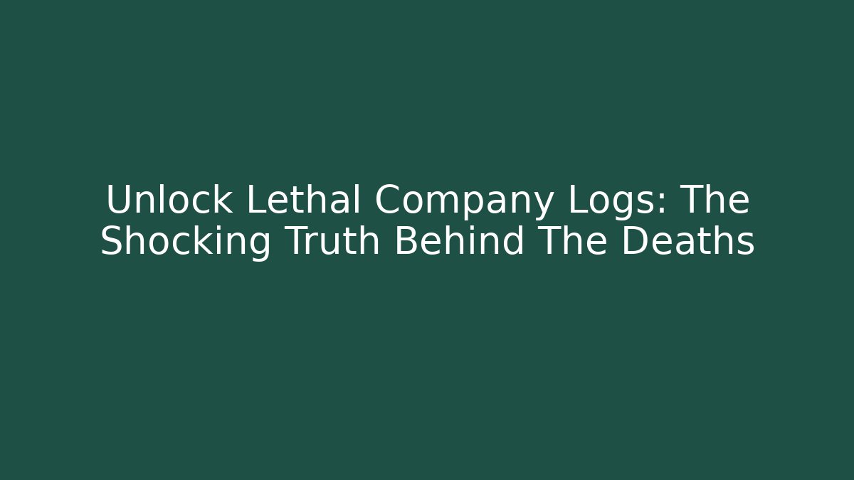 Unlock Lethal Company Logs: The Shocking Truth Behind The Deaths - Vintage E-Juice