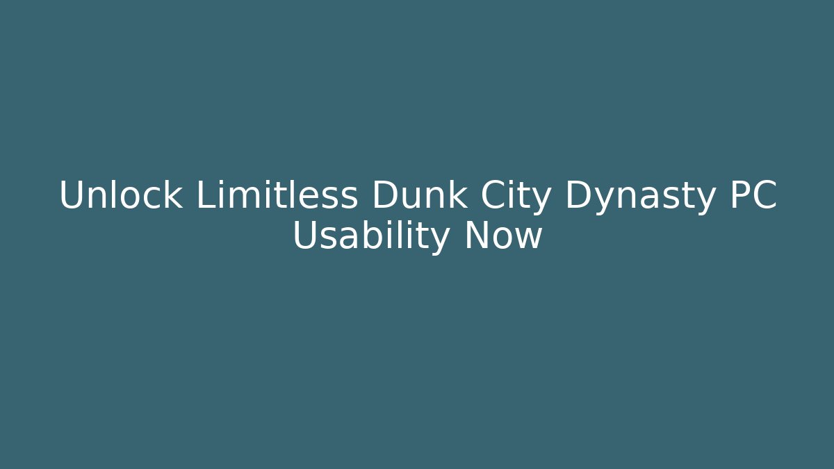 Unlock Limitless Dunk City Dynasty PC Usability Now - Vintage E-Juice