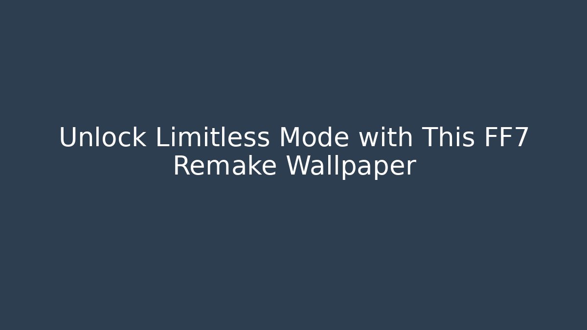 Unlock Limitless Mode with This FF7 Remake Wallpaper